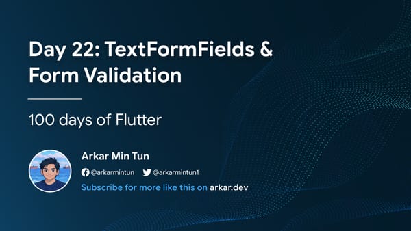 Day 22: TextFormFields & Form Validation.